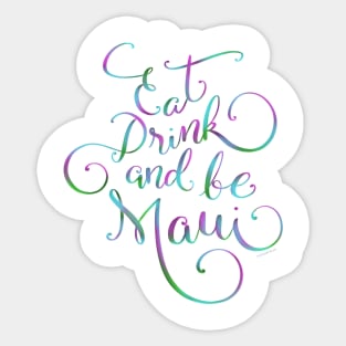 Eat Drink & be Maui Hand Lettering Design Sticker